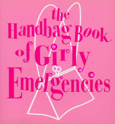 The Handbag Book Of Girly Emergencies - Jacqueline Williams