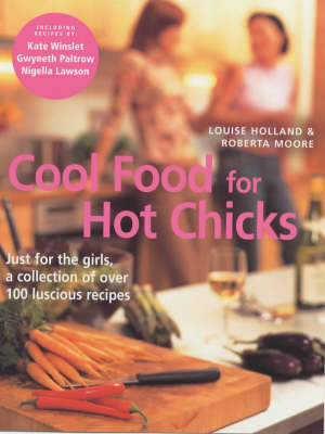 Cool Food For Hot Chicks - Louise Holland, Roberta Moore