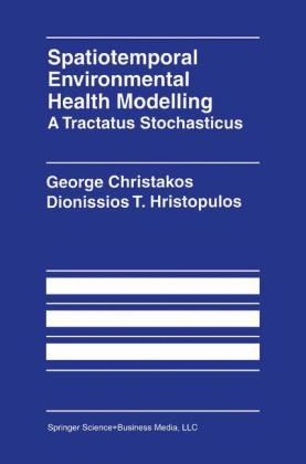 Spatiotemporal Environmental Health Modelling: A Tractatus Stochasticus -  George Christakos,  Dionissios Hristopulos