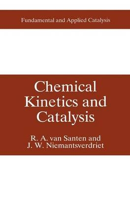 Chemical Kinetics and Catalysis -  Hans W. (J.) Niemantsverdriet,  R.A. van Santen