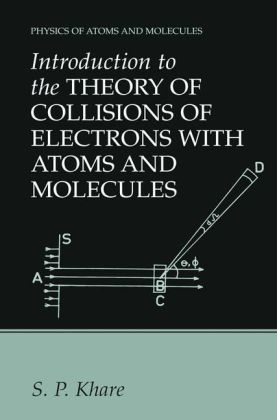 Introduction to the Theory of Collisions of Electrons with Atoms and Molecules -  S.P. Khare