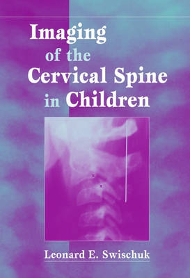 Imaging of the Cervical Spine in Children -  Leonard E. Swischuk