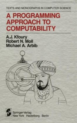 Programming Approach to Computability -  Michael A. Arbib,  A.J. Kfoury,  Robert N. Moll