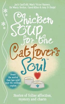 Chicken Soup for the Cat Lover's Soul - Amy D. Shojai, Carol Kline, Dr Marty Becker, Jack Canfield, Mark Victor Hansen