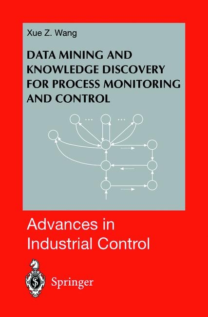 Data Mining and Knowledge Discovery for Process Monitoring and Control -  Xue Z. Wang