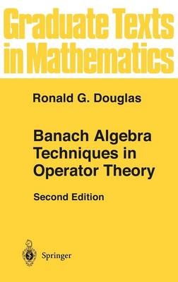 Banach Algebra Techniques in Operator Theory -  Ronald G. Douglas