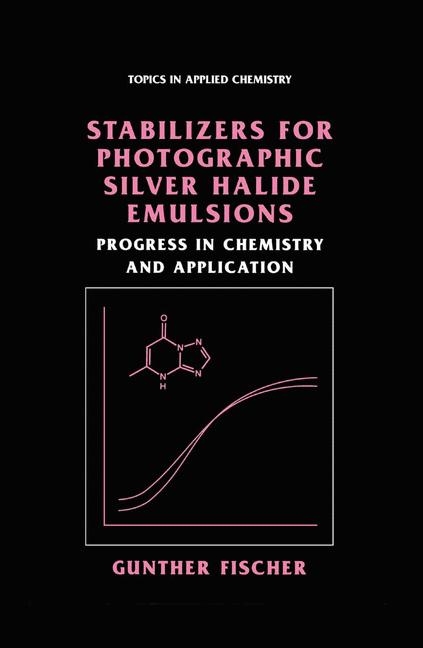 Stabilizers for Photographic Silver Halide Emulsions: Progress in Chemistry and Application -  Gunther Fischer