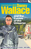 Danny Wallace and the Centre of the Universe - Danny Wallace