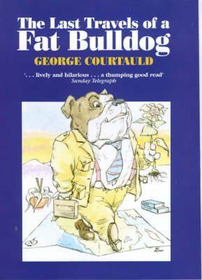 The Last Travels of a Fat Bulldog - George Courtauld