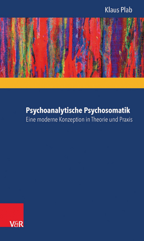 Psychoanalytische Psychosomatik - eine moderne Konzeption in Theorie und Praxis -  Klaus Plab