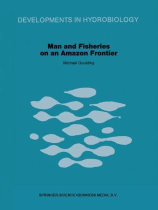 Man and Fisheries on an Amazon Frontier -  M. Goulding