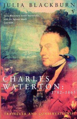 Charles Waterton 1782-1865 - Julia Blackburn