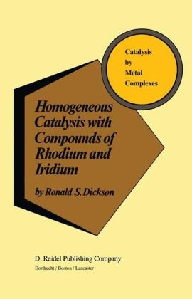 Homogeneous Catalysis with Compounds of Rhodium and Iridium -  R. Dickson