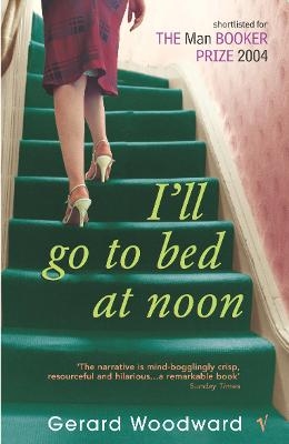 I'll Go To Bed At Noon - Gerard Woodward