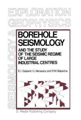 Borehole Seismology and the Study of the Seismic Regime of Large Industrial Centres -  E.I. Galperin,  R.M. Galperina,  I.L. Nersesov