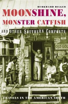 Moonshine, Monster Catfish And Other Southern Comforts - Burkhard Bilger