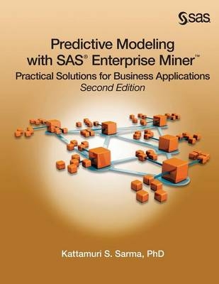 Predictive Modeling with SAS Enterprise Miner - Ph.D. Kattamuri S. Sarma