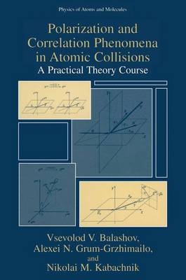 Polarization and Correlation Phenomena in Atomic Collisions -  Vsevolod V. Balashov,  Alexei N. Grum-Grzhimailo,  Nikolai M. Kabachnik