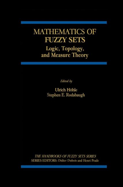 Mathematics of Fuzzy Sets -  Ulrich Hohle,  S.E. Rodabaugh