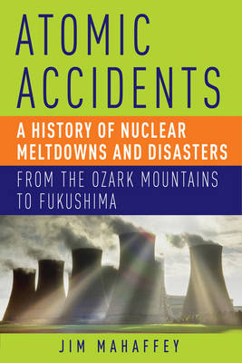 Atomic Accidents - James Mahaffey