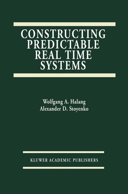 Constructing Predictable Real Time Systems -  Alexander D. Stoyenko