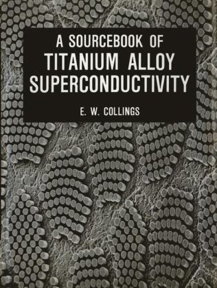 Sourcebook of Titanium Alloy Superconductivity -  E.W. Collings