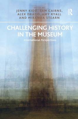 Challenging History in the Museum - Jenny Kidd, Sam Cairns, Alex Drago, Amy Ryall