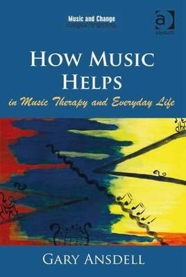 How Music Helps in Music Therapy and Everyday Life - Gary Ansdell