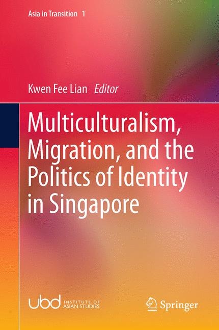 Multiculturalism, Migration, and the Politics of Identity in Singapore - 