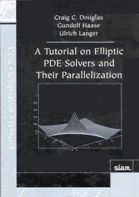 A Tutorial on Elliptic PDE Solvers and Their Parallelization - Craig C. Douglas, Gundolf Haase, Ulrich Langer