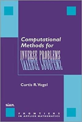 Computational Methods For Inverse Problems - Curtis R. Vogel, H. T. Banks