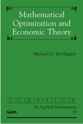 Mathematical Optimization and Economic Theory - Michael D. Intriligator