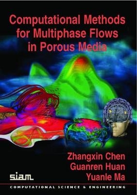 Computational Methods for Multiphase Flows in Porous Media - Zhangxin Chen, Guanren Huan, Yuanle Ma