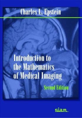 Introduction to the Mathematics of Medical Imaging - Charles L. Epstein