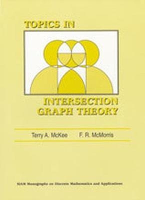 Topics in Intersection Graph Theory - Terry A. McKee, F. R. McMorris