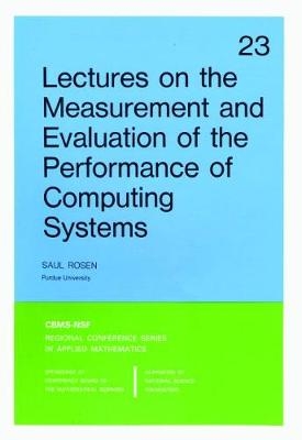 Lectures on the Measurement and Evaluation of the Performance of Computing Systems - Saul Rosen