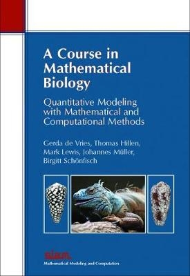 A Course in Mathematical Biology - Gerda de Vries, Thomas Hillen, Mark Lewis, Birgitt Schõnfisch, Johannes Muller