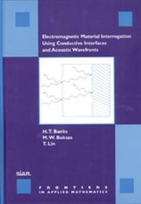 Electromagnetic Material Interrogation Using Conductive Interfaces and Acoustic Wavefronts - H. T. Banks, M. W. Buksas, T. Lin