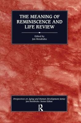 The Meaning of Reminiscence and Life Review - Jon Hendricks