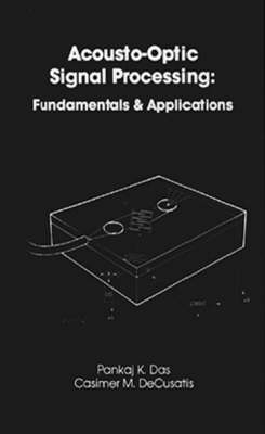 Acousto-Optic Signal Processing: Fundamentals and Applications - Pankaj Das, Casimer De Cusatis