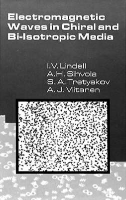 Electromagnetic Waves in Chiral and Bi-isotropic Media - Ismo V. Lindell, Ari Sihvola, Sergei A. Tretyakov, Ari J. Viitanen