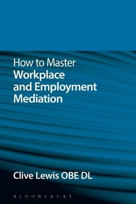 How to Master Workplace and Employment Mediation -  Clive Lewis