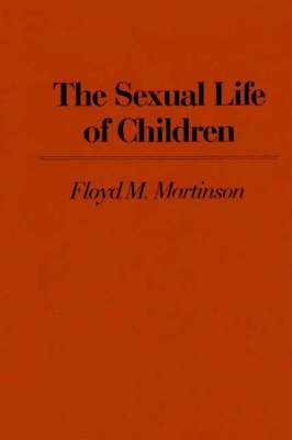 The Sexual Life of Children - Floyd M Martinson