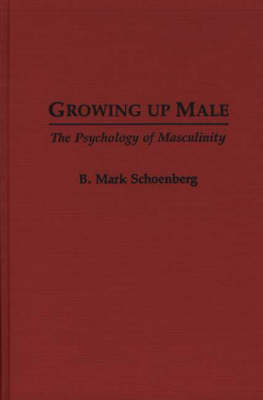 Growing Up Male - B. Mark Schoenberg