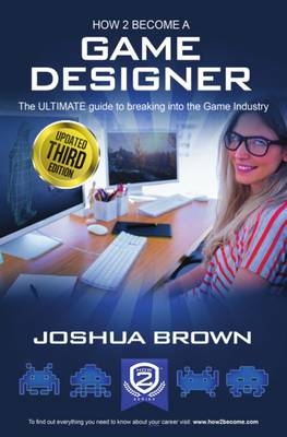 How To Become A Game Designer - Brown Joshua