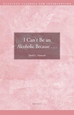 I Can't be an Alcoholic Because.... - David C. Hancock