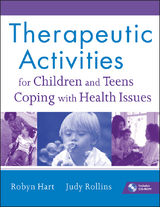 Therapeutic Activities for Children and Teens Coping with Health Issues -  Robyn Hart,  Judy Rollins