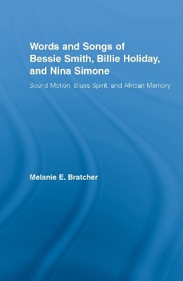 Words and Songs of Bessie Smith, Billie Holiday, and Nina Simone - Melanie E. Bratcher