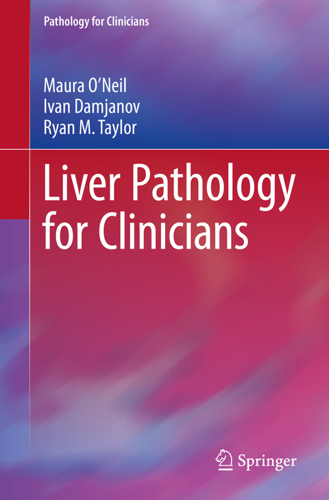 Liver Pathology for Clinicians - Maura O'Neil, Ivan Damjanov, Ryan M. Taylor