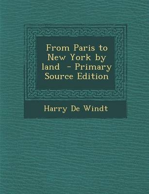 From Paris to New York by Land - Harry De Windt